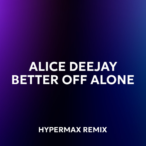 Alice Deejay - Better Off Alone (HYPERMAX Remix)