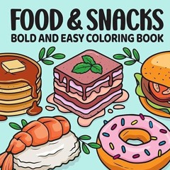 read✔ Food & Snacks Coloring Book Bold & Easy: 40 Big & Simple Designs for Adults, Seniors & Beg