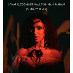 Sahar Elzoghbi Feat. Mallakh - Gani Manam (Shihaby Remix)