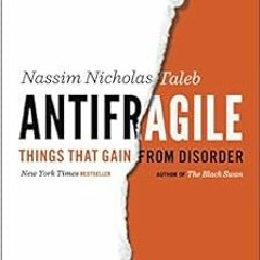 GET [KINDLE PDF EBOOK EPUB] Antifragile: Things That Gain from Disorder (Incerto) by