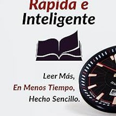 (= Lectura Rápida e Inteligente: Leer Más, En Menos Tiempo, Hecho Sencillo (Spanish Edition) BY