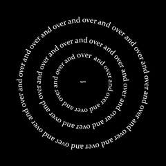 over and over (again)