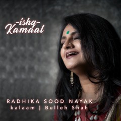 Ishq Kamaal | Sufi | Radhika Sood Nayak | Kalaam Bulleh Shah