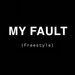 My Fault (Freestyle)