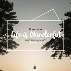 Jason Mraz - Life Is Wonderful (Robert Georgescu And White Remix)