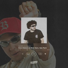 SKORPS, DJ GUUGA = Com Ciúmes É Mais Caro, Ups Paró (RKT NAZI)