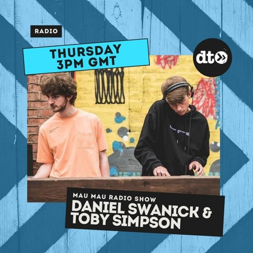 Mau Mau Radio Show #004 with Daniel Swanick & Toby Simpson