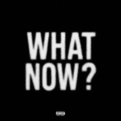 What Now [Nvrmindd]