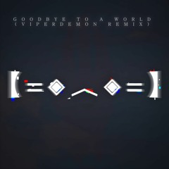 Goodbye to a World (ViperDemon Remix)