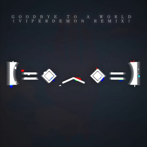 Goodbye to a World (ViperDemon Remix)