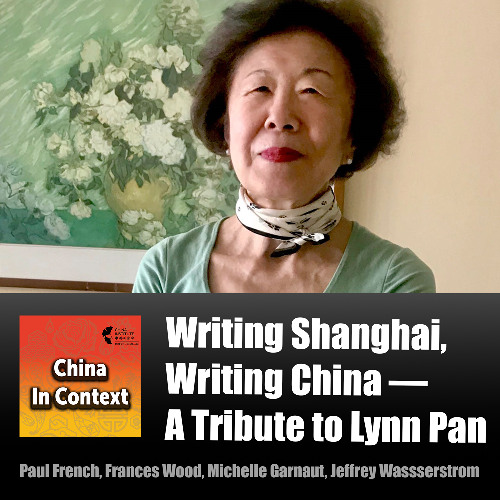 Ep186: Writing Shanghai, Writing China — A Tribute to Lynn Pan