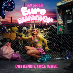 Zara Larsson - Eurosummer (Kaleb Sampaio X Biancca Mashmix) FREE DOWNLOAD