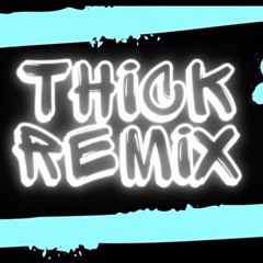 THICK (Remix) - (Prod. Ice Max Dj)