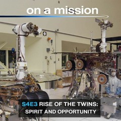 On a Mission: Season 4, Episode 3: Rise Of The Twins: Spirit and Opportunity