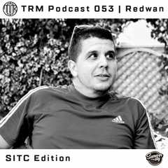 TRM Podcast 053 | Redwan | SITC Edition