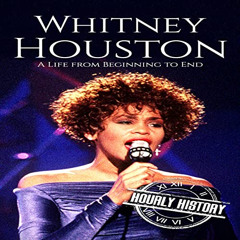 FREE EPUB 💕 Whitney Houston: A Life from Beginning to End (Biographies of Musicians)