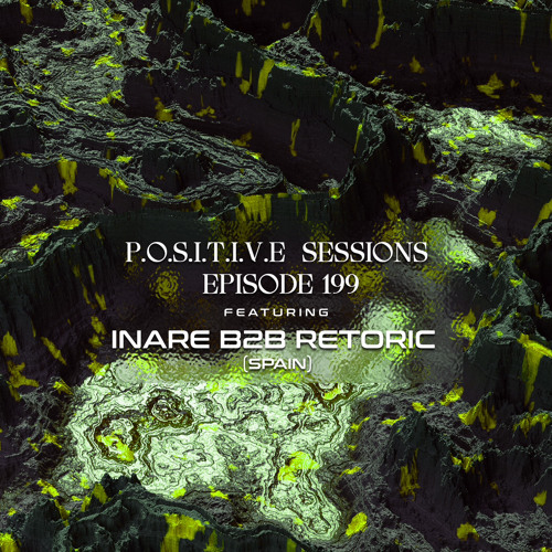 PS199 - AB+ presents P.O.S.I.T.I.V.E SESSIONS - EPISODE.199 - Special Guest : "INARE B2B RETORIC"