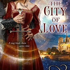 free EPUB 💌 The City of Love: A Medieval Time Travel Romance (Eternity Rings Book 1)