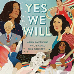 [View] EBOOK 📬 Yes We Will: Asian Americans Who Shaped This Country by  Kelly Yang [