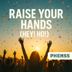Raise Your Hands (Hey! Ho!)