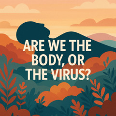 Are We The Body or The Virus by Christen Rodgers
