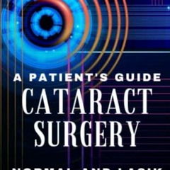 [Get] EPUB 📨 A Patient's Guide to Cataract Surgery: Normal and LASIK Reshaped Cornea