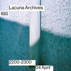 Lacuna Archives on Noods Radio 04.04.24