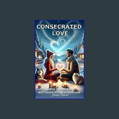 *DOWNLOAD$$ ⚡ Consecrated Love: "Life's Enigma: Unveiling the Power and Essence of Consecrated Lov