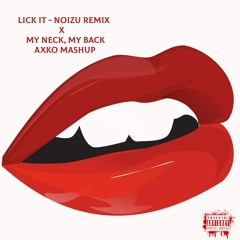 Lick It (Noizu Remix) X My Neck, My Back (AxKo Mashup)
