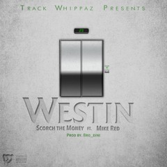 WESTIN- @ScorchTheMoney ft. Mike Red prod by. @Bro_dini