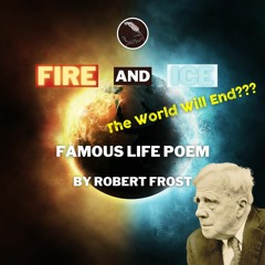 Fire And Ice - Life Poem by Robert Frost - Powerful Poetry
