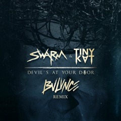 SWARM & TINYKVT - Devil's At Your Door (BVLVNCE Remix)