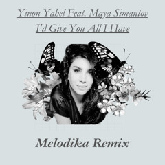 Yinon Yahel Feat. Maya Simantov - I'd Give You All I Have (Melodika Remix)