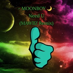 MOONBOY 🌙 - Need U (feat. Madishu [MAWllZ Remix])