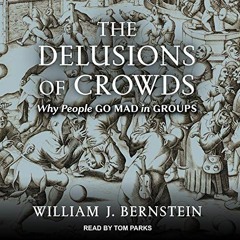 [VIEW] [PDF EBOOK EPUB KINDLE] The Delusions of Crowds: Why People Go Mad in Groups by  William J. B