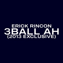 Erick Rincon - 3Ball Ah (2013 Exclusive)
