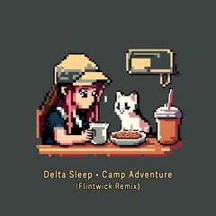 Delta Sleep - Camp Adventure (Flintwick Remix)