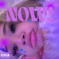 NOW! w/ Lil Ka$h!