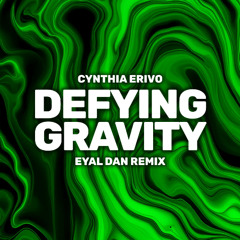 Cynthia Erivo - Defying Gravity (Eyal Dan Remix) [Intro + Extended Mixes]