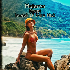 Joseph LP FT Reggi - Mujeron - (Afro Mix 2025)