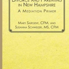 read PDF Divorce and Parenting in New Hampshire: A Mediation Primer