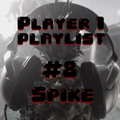 Player 1 Playlist # 8 Spike