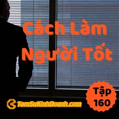 Tập 160: Cách Làm Người Tốt