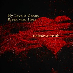 My Love Is Gonna Break Your Heart (1)