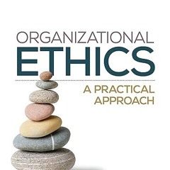 [❤READ ⚡EBOOK⚡] Organizational Ethics: A Practical Approach