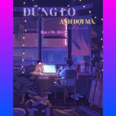 Đừng Lo Anh Đợi Mà (Lofi Ver.) | Cover