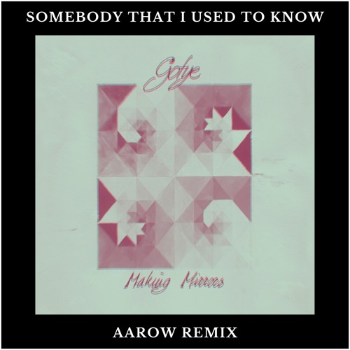 Somebody That I Used To Know (Aarow REMIX) [FREE DL]