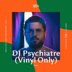 DJ Psychiatre (Vinyl Only) @ Chicago Calling #158 - France