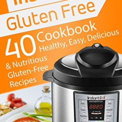 [Download] EPUB 🖊️ Instant Pot Gluten Free: 40 Healthy, Easy, Delicious & Nutritious