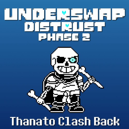 Phase 2 - Thanato Clash Back [Underswap: Distrust]